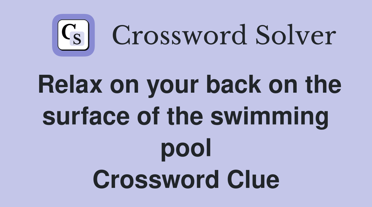 Relax on your back on the surface of the swimming pool - Crossword Clue